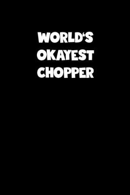 Book cover for World's Okayest Chopper Notebook - Chopper Diary - Chopper Journal - Funny Gift for Chopper