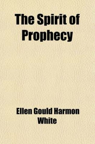Cover of The Spirit of Prophecy (Volume 4); The Great Controversy Between Christ and Satan