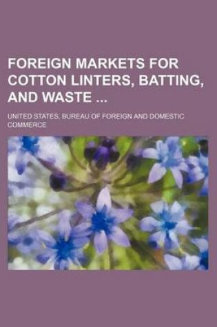 Cover of Foreign Markets for Cotton Linters, Batting, and Waste