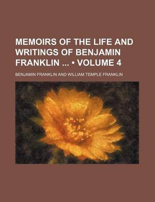 Book cover for Memoirs of the Life and Writings of Benjamin Franklin (Volume 4)