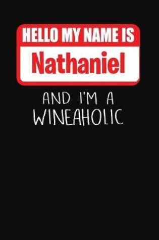 Cover of Hello My Name is Nathaniel And I'm A Wineaholic