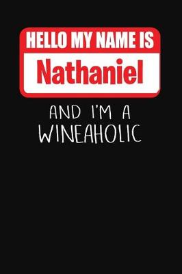 Book cover for Hello My Name is Nathaniel And I'm A Wineaholic