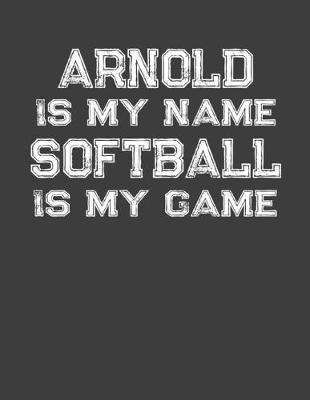 Book cover for Arnold Is My Name Softball Is My Game