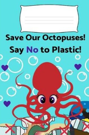 Cover of Save Our Octopuses! Say No to Plastic!