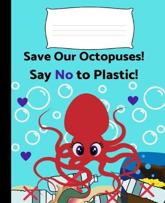 Book cover for Save Our Octopuses! Say No to Plastic!