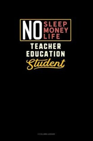 Cover of No Sleep. No Money. No Life. Teacher Education Student