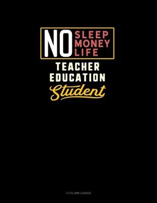 Book cover for No Sleep. No Money. No Life. Teacher Education Student