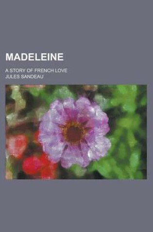 Cover of Madeleine; A Story of French Love