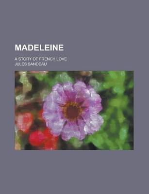 Book cover for Madeleine; A Story of French Love