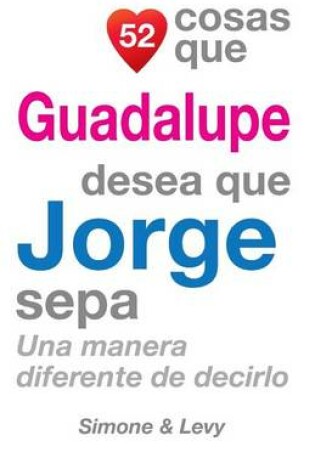 Cover of 52 Cosas Que Guadalupe Desea Que Jorge Sepa