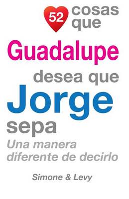 Cover of 52 Cosas Que Guadalupe Desea Que Jorge Sepa