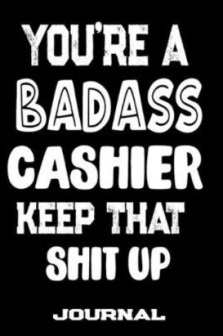 Cover of You're A Badass Cashier Keep That Shit Up