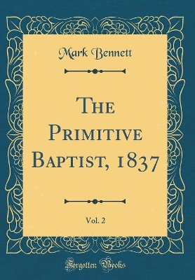 Book cover for The Primitive Baptist, 1837, Vol. 2 (Classic Reprint)