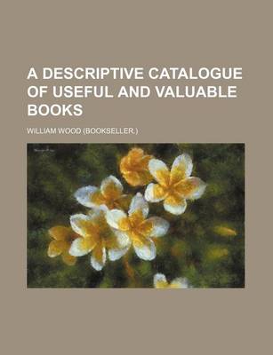 Book cover for A Descriptive Catalogue of Useful and Valuable Books