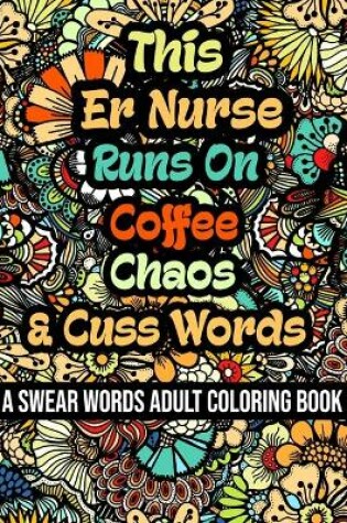 Cover of This Er Nurse Runs On Coffee, Chaos and Cuss Words