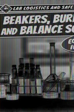 Cover of Beakers, Burners, and Balance Scales! Equipment in the Lab