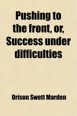 Book cover for Pushing to the Front, Or, Success Under Difficulties; A Book of Inspiration and Encouragement [Etc.]