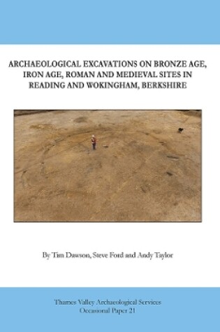 Cover of Archaeological Excavations on Bronze Age, Iron Age, Roman and Medieval Sites in Reading and Wokingham, Berkshire