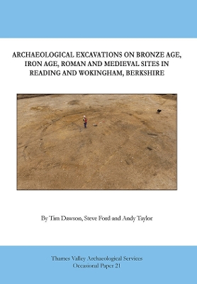 Book cover for Archaeological Excavations on Bronze Age, Iron Age, Roman and Medieval Sites in Reading and Wokingham, Berkshire