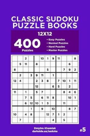 Cover of Classic Sudoku Puzzle Books - 400 Easy to Master Puzzles 12x12 (Volume 5)