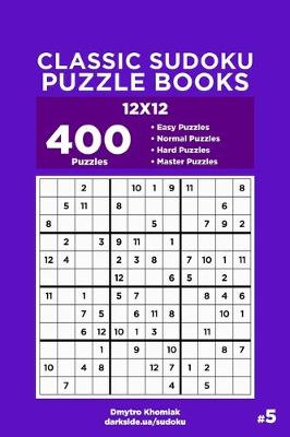 Cover of Classic Sudoku Puzzle Books - 400 Easy to Master Puzzles 12x12 (Volume 5)