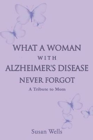 Cover of What a woman with Alzheimer's Disease never forgot