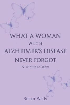 Book cover for What a woman with Alzheimer's Disease never forgot