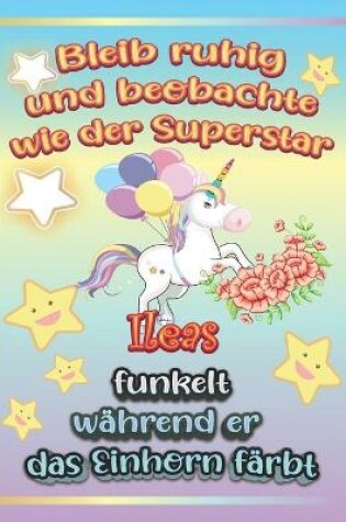 Cover of Bleib ruhig und beobachte wie Superstar Ileas funkelt während sie das Einhorn färbt