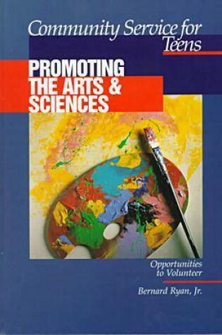 Cover of Community Service for Teens: Promoting the Arts & Sciences