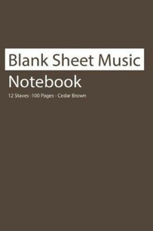 Cover of Blank Sheet Music Notebook 12 Staves 100 Pages Cedar Brown
