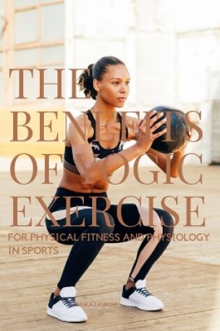 Cover of The Benefits of Yogic Exercises for Physical Fitness and Physiology in Sports