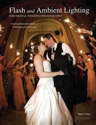 Book cover for Flash and Ambient Lighting for Digital Wedding Photography: Creating Memorable Images in Challenging Environments