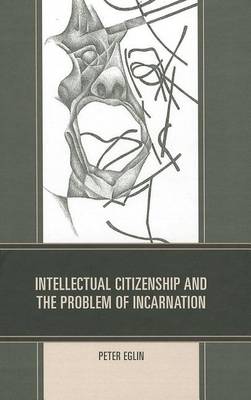 Book cover for Intellectual Citizenship and the Problem of Incarnation