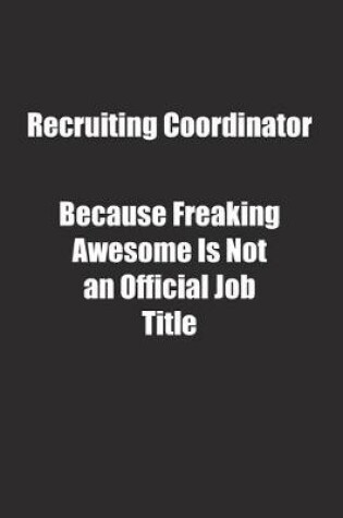 Cover of Recruiting Coordinator Because Freaking Awesome Is Not an Official Job Title.