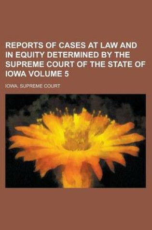 Cover of Reports of Cases at Law and in Equity Determined by the Supreme Court of the State of Iowa Volume 5