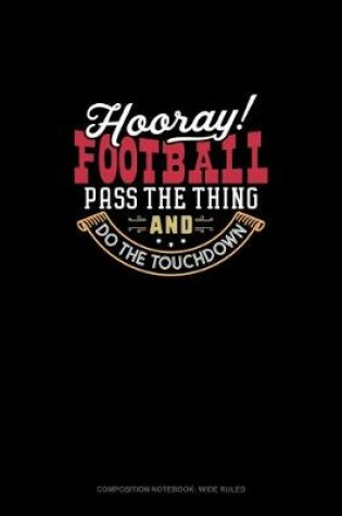 Cover of Hooray Football! Pass The Thing And Do The Touchdown