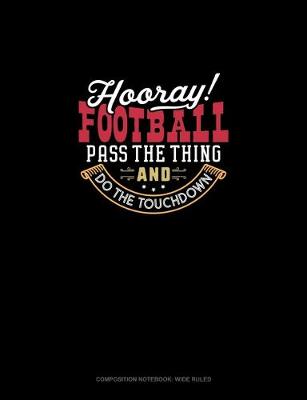 Cover of Hooray Football! Pass The Thing And Do The Touchdown