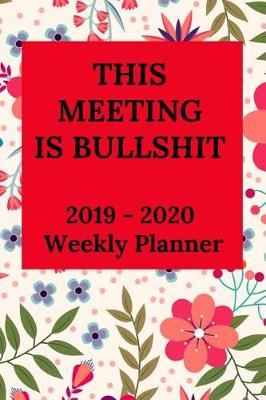 Book cover for This Meeting Is Bullshit 2019-2020 Weekly Planner