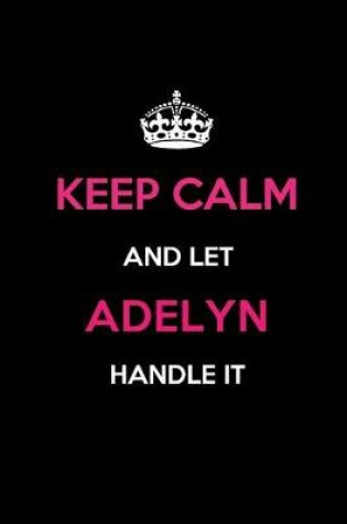 Cover of Keep Calm and Let Adelyn Handle It