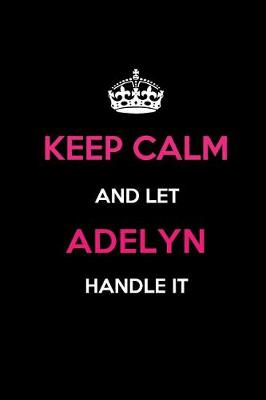 Book cover for Keep Calm and Let Adelyn Handle It