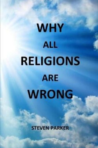 Cover of Why All Religions Are Wrong