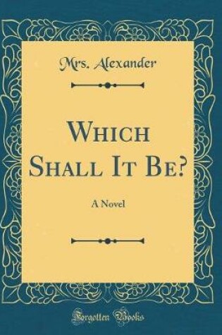 Cover of Which Shall It Be?: A Novel (Classic Reprint)