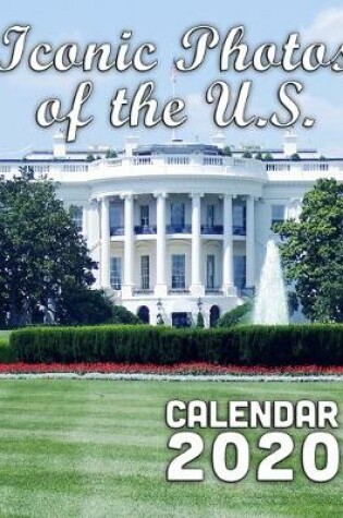 Cover of Iconic Photos of the U.S. Calendar 2020