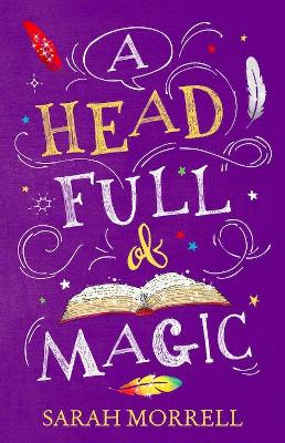 A Head Full Of Magic by Sarah Morrell