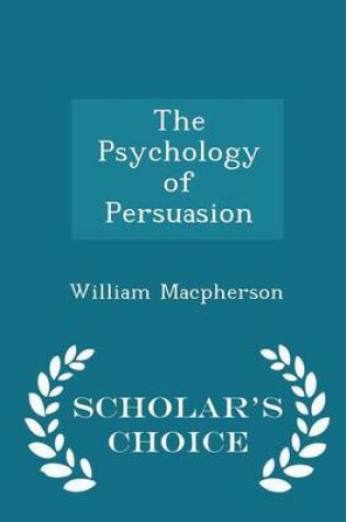 Cover of The Psychology of Persuasion - Scholar's Choice Edition