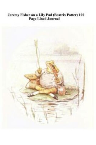 Cover of Jeremy Fisher on a Lily Pad (Beatrix Potter) 100 Page Lined Journal