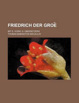 Book cover for Friedrich Der Groe; Mit E. Vorw. D. Ubersetzers