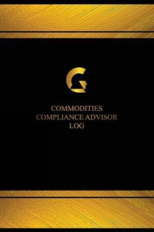 Cover of Commodities Compliance Advisor Log (Log Book, Journal - 125 pgs, 8.5 X 11 inches