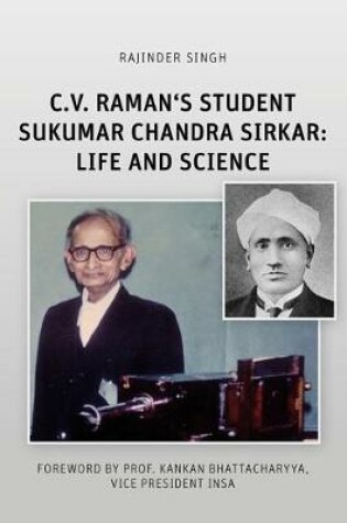 Cover of C.V. Raman's Student Sukumar Chandra Sirkar: Life and Science