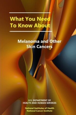 Cover of What You Need to Know About Melanoma and Other Skin Cancers